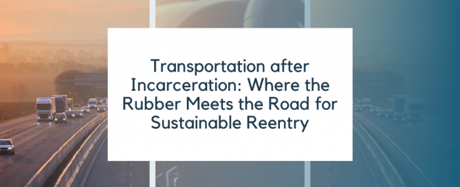 Transportation after Incarceration: Where the Rubber Meets the Road for Sustainable Reentry