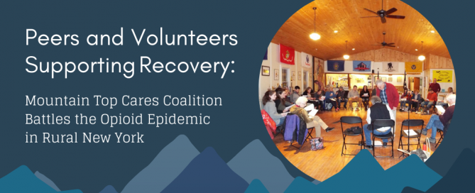 Peers and Volunteers Supporting Recovery: Mountain Top Cares Coalition Battles the Opioid Epidemic in Rural New York