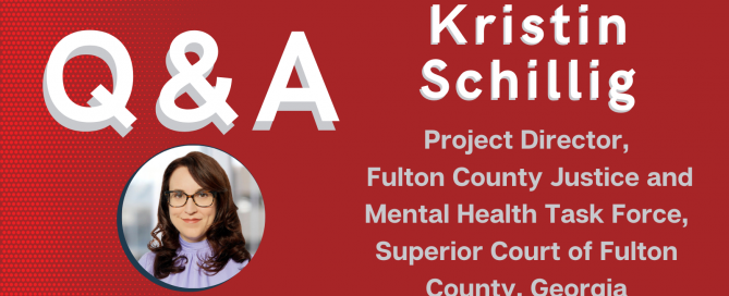 Q&A with Kristin Schillig, Project Director for the Fulton County Justice and Mental Health Task Force, Superior Court of Fulton County, Georgia