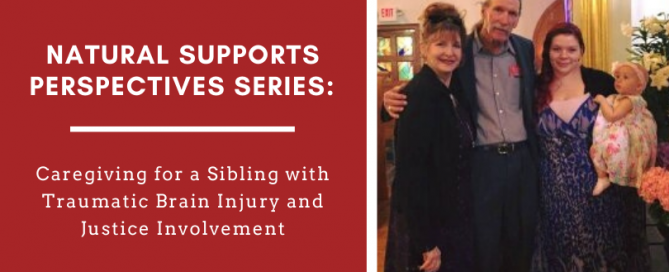 Natural Supports Perspectives Series: Caregiving for a Sibling with Traumatic Brain Injury and Justice Involvement