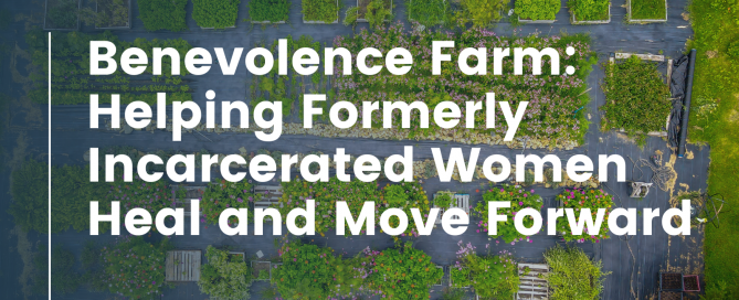 Benevolence Farm: Helping Formerly Incarcerated Women Heal and Move Forward