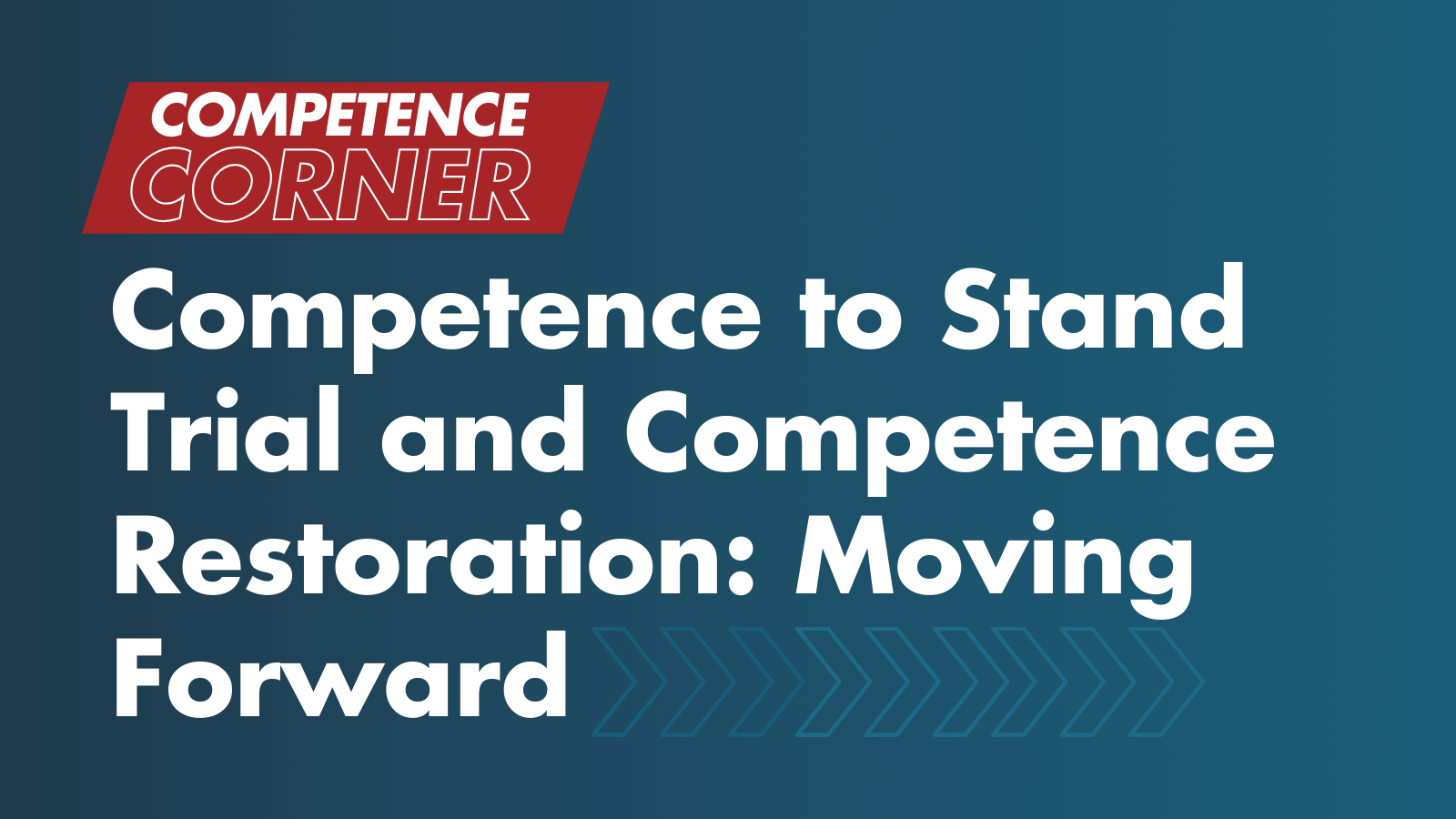 Competence to Stand Trial and Competence Restoration: Moving Forward